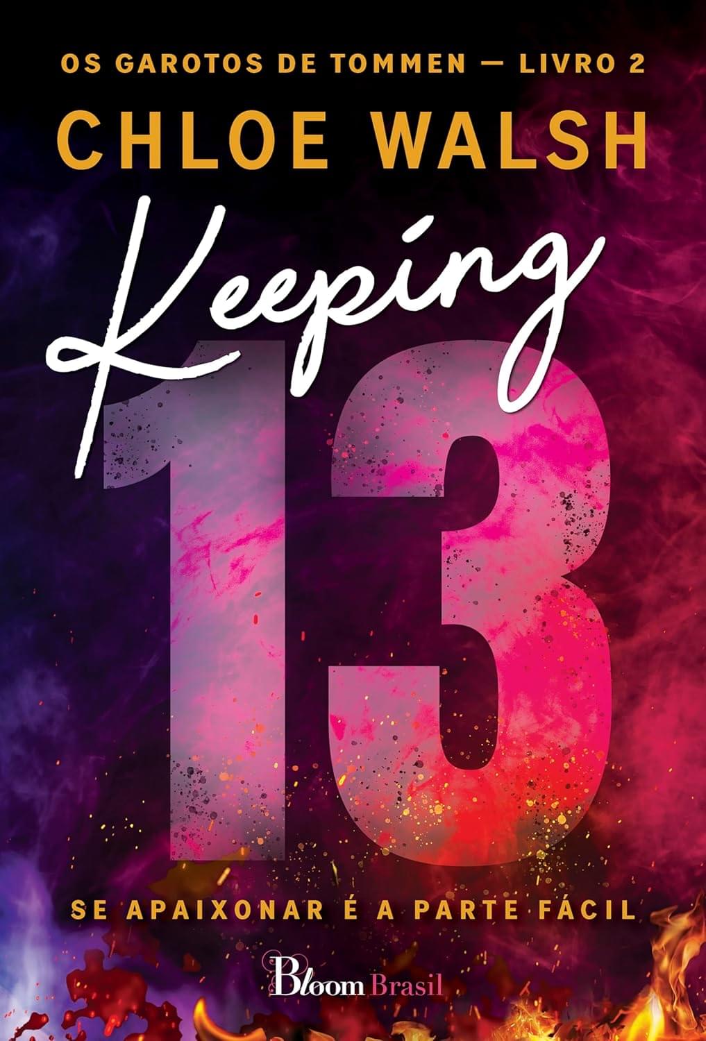 Capa do livro Keeping 13: Se apaixonar é a parte fácil, de Chloe Walsh