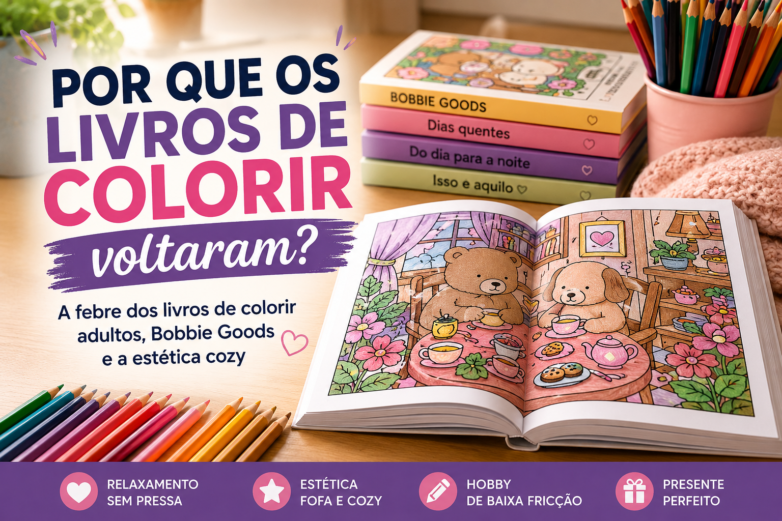 Livros de colorir adultos, Bobbie Goods e lápis de cor sobre mesa aconchegante.